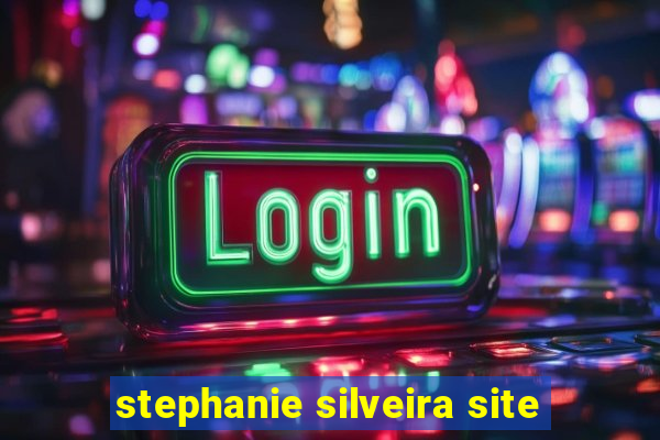 stephanie silveira site